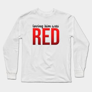 loving him was red Long Sleeve T-Shirt